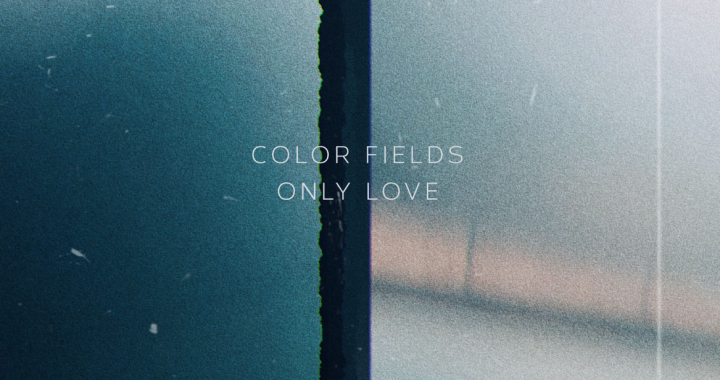 Out now: “Only Love” by Color Fields